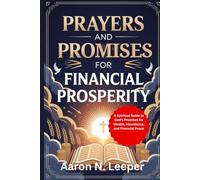 PRAYERS AND PROMISES FOR FINANCIAL PROSPERITY: A Spiritual Guide to God's Promises for Wealth, Abundance, and Financial Peace