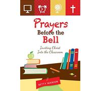 Prayers Before the Bell: Inviting Christ into the Classroom