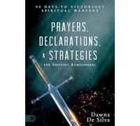 Prayers, Declarations, & Strategies for Shifting Atmospheres: 90 Days to Victorious Spiritual Warfare