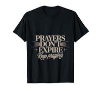 Prayers Don't Expire Keep Praying Faith Hope Message |- T-Shirt