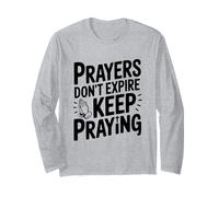 Prayers Don't Expire Keep Praying Inspirational Long Sleeve T-Shirt