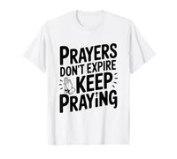 Prayers Don't Expire Keep Praying Inspirational T-Shirt