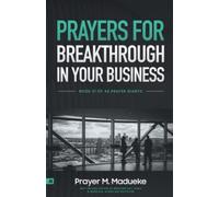 Prayers for Breakthrough in your Business: Prayer to Increase Your Success & Spirit: The Comprehensive Prayer Guide for Entrepreneurs, Men and Women in Business (40 Prayer Giants)