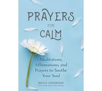 Prayers for Calm – Meditations, Affirmations & Healing Prayer to Soothe Your Soul (Becca's Prayers)