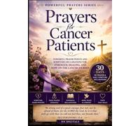 Prayers for Cancer Patients: Powerful Prayer Points and Scripture Declarations for Strength, Healing, and Hope on the Cancer Journey