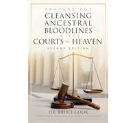 Prayers for Cleansing Ancestral Bloodlines in the Courts of Heaven: 2nd Edition