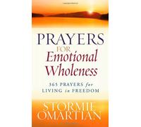 Prayers for Emotional Wholeness: 365 Prayers for Living in Freedom