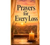 Prayers for Every Loss: A Catholic Companion for Grieving a Parent, a Child, a Spouse, a Friend, and Every Loved One