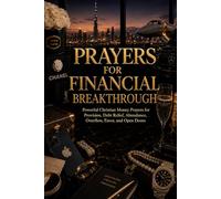 Prayers for Financial Breakthrough: Powerful Christian Money Prayers for Provision, Debt Relief, Abundance, Overflow, Favor, and Open Doors