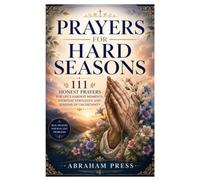 Prayers for Hard Season: 111 Honest Prayers for Life’s Hardest Moments, Everyday Struggles, and Seasons of Uncertainty