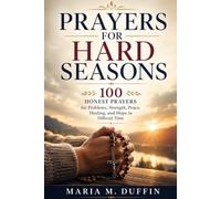 Prayers for Hard Seasons: 100 Honest Prayers for Problems, Strength, Peace, Healing, and Hope in Difficult Times