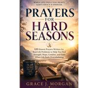 PRAYERS FOR HARD SEASONS: 120 Honest Prayers Written for Real-Life Problems to Help You Find Strength, Hope, Comfort, and Faith When Life Feels Overwhelming