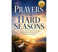 Prayers for Hard Seasons: 150 Powerful Prayers for Real-Life Struggles, Difficult Days, and Trusting God Through Every Challenge
