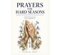 PRAYERS FOR HARD SEASONS: Comfort and Strength for the Seasons That Test Us: A Themed Devotional of Prayer and Reflection