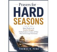 Prayers for Hard Seasons: Quiet Words for the Loudest Struggles-Finding Steadiness, Courage, and Hope When Life No Longer Feels Familiar
