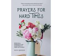 Prayers for Hard Times – Reflections, Meditations and Inspirations of Hope and Comfort