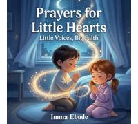 Prayers For Little Hearts: Little Voices, Big Faith
