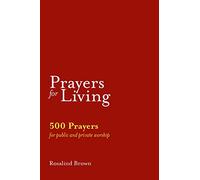Prayers for Living: 500 Prayers for Public and Private Worship