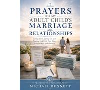 PRAYERS FOR MY ADULT CHILD'S MARRIAGE AND RELATIONSHIPS: oving Them, Letting Go, and Trusting God With Their Heart, Relationships, and Marriage (PRAYERS FOR THEIR JOURNEY)