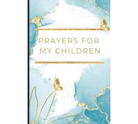 Prayers for my Children: A Mother's Prayer Journal for Recording Prayer Requests, Scriptures, and Answered Prayers