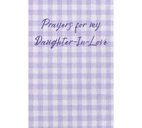 Prayers for my Daughter in Love: Writing Prayers of Love, Faith, and Hope for the Woman Your Son Will Marry