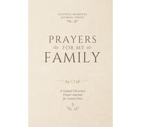 Prayers for My Family: A Guided Christian Prayer Journal for Loved Ones (Faithful Moments Series)