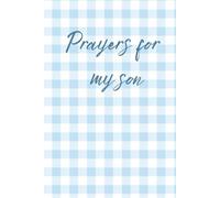 Prayers for my Son Journal: A beautiful way to record prayers, memories, and milestones for Christian parents