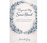 Prayer's for My Son's Heart: Guiding, Protecting, and Praying for the Son God Entrusted to You