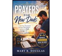 PRAYERS FOR NEW DADS: A 30-Day Devotional for First-Time Fathers to Grow in Faith, Courage, and Family Leadership