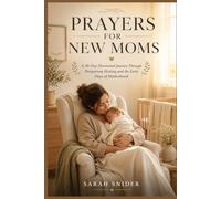 PRAYERS FOR NEW MOMS: A 30-Day Devotional Journey Through Postpartum Healing and the Early Days of Motherhood