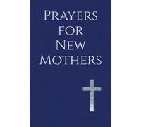 Prayers for New Mothers: Daily Strength for the Journey of Parenthood