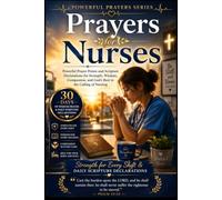 Prayers for Nurses: Powerful Prayer Points and Scripture Declarations for Strength, Wisdom, Compassion, and God's Rest in the Calling of Nursing