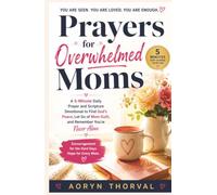 Prayers for Overwhelmed Moms: A 5-Minute Daily Prayer and Scripture Devotional to Find God's Peace, Let Go of Mom Guilt, and Remember You're Never Alone (Honest Prayers Series By Aoryn Thorval)