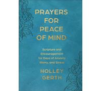 Prayers for Peace of Mind : Scripture and Encouragement for Days of Anxiety, Worry, and Stress