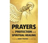 Prayers for Protection and Spiritual Healing Featuring Short Prayers for Daily Use: Find Comfort and Strength through Divine Connection for Your Inner Battle