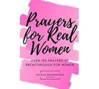 Prayers for Real Women: Over 150 Prayers of Breakthrough for Women