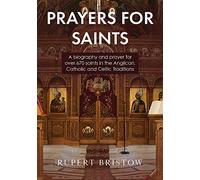 Prayers for Saints: A biography and prayer for over 670 saints in the Anglican, Catholic and Celtic Traditions