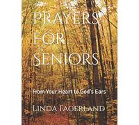 Prayers For Seniors: From Your Heart to God's Ears