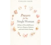 Prayers for Single Women to Get Married with Scriptures: 40 Days of Powerful Prayers for Love, Purpose, Patience, and God's Perfect Timing