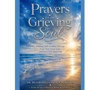 Prayers for the Grieving Soul: Finding God's Comfort Through Every Tear, Every Loss, and Eve
