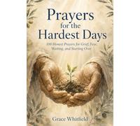 Prayers for the Hardest Days: 100 Honest Prayers for Grief, Fear, Waiting, and Starting Over
