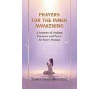 PRAYERS FOR THE INNER AWAKENING: A Journey of Healing Presence and Peace for Every Woman