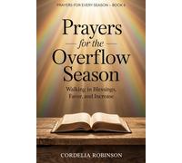 Prayers for the Overflow Season: Walking in Blessings, Favor, and Increase: 6 (Prayers for Every Season)