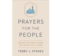 Prayers for the People: Things We Didn't Know We Could Say to God