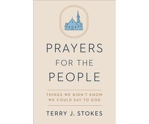 Prayers for the People: Things We Didn't Know We Could Say to God