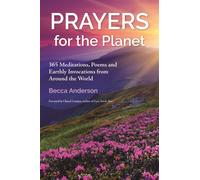Prayers for the Planet : 365 Meditations, Poems and Earthly Invocations from Around the World
