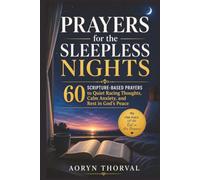 Prayers for the Sleepless Nights: 60 Scripture-Based Prayers to Quiet Racing Thoughts, Calm Anxiety, and Rest in God's Peace (Honest Prayers Series By Aoryn Thorval)