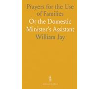 Prayers for the Use of Families: Or the Domestic Minister's Assistant