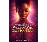 PRAYERS FOR THE WOMAN WHO GAVE TOO MUCH: When Being Everything for Everyone Left You Empty