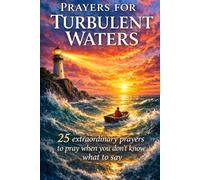 Prayers for Turbulent Waters: 25 extra extraordinary prayers to pray when you don't know what to say